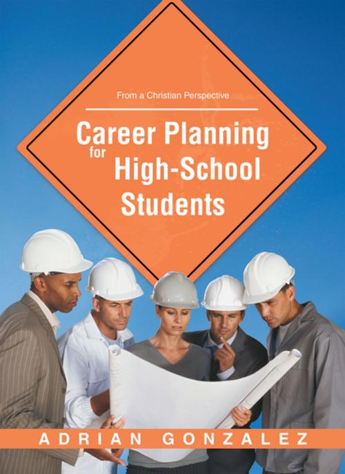 Cover of the book Career Planning for High School Students by Adrian Gonzalez, WestBow Press