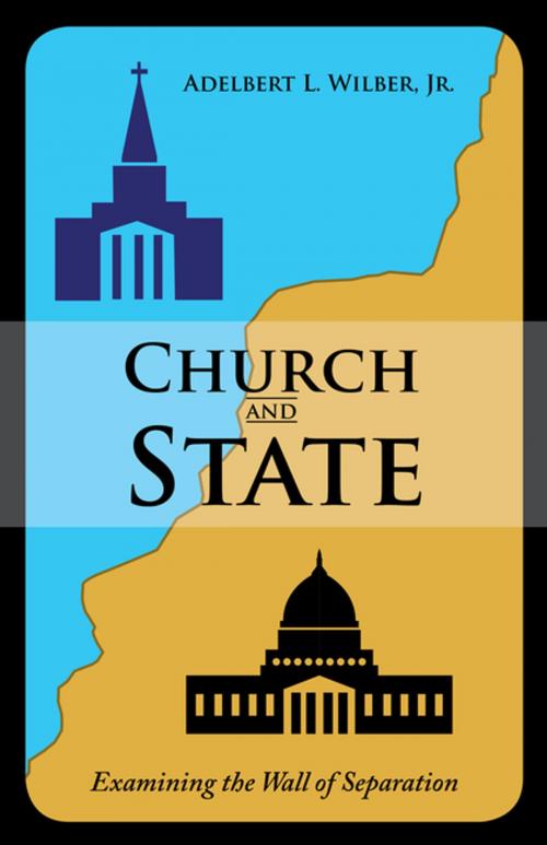 Cover of the book Church and State by Adelbert L. Wilber Jr., WestBow Press