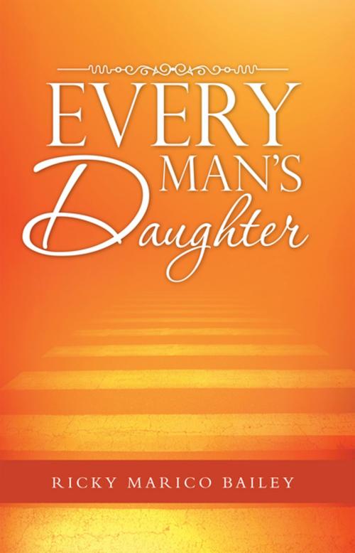 Cover of the book Every Man's Daughter by Ricky Marico Bailey, WestBow Press