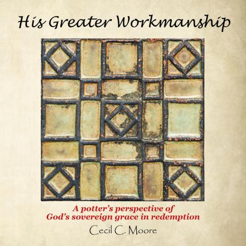 Cover of the book His Greater Workmanship by Cecil C. Moore, WestBow Press