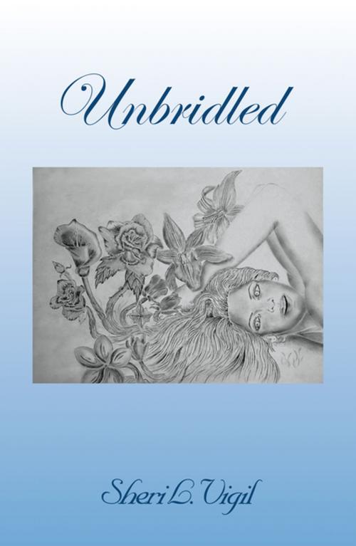 Cover of the book Unbridled by Sheri L. Vigil, Xlibris US