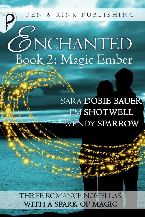 Cover of the book Magic Ember by Sara Dobie Bauer, Em Shotwell, Wendy Sparrow, Pen and Kink Publishing