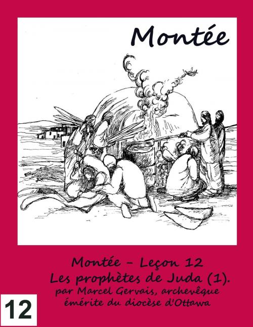 Cover of the book Montée - Leçon 12 - Les prophètes de Juda (1). by Marcel Gervais, Emmaus Publications