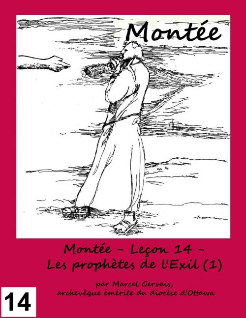 Cover of the book Montée - Leçon 14 - Les prophètes de l'Exil (1) by Marcel Gervais, Emmaus Publications