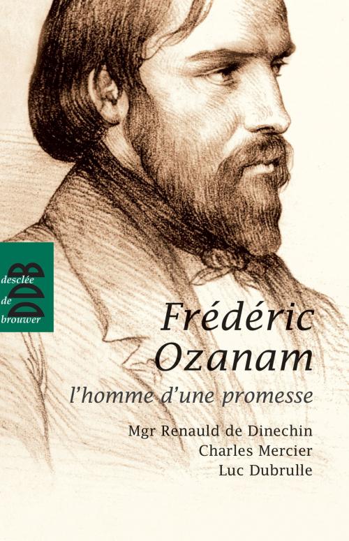 Cover of the book Fréderic Ozanam by Luc Dubrulle, Charles Mercier, Renauld de Dinechin, Desclée De Brouwer