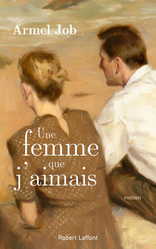 Cover of the book Une femme que j'aimais by Armel JOB, Groupe Robert Laffont