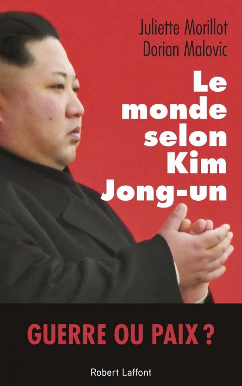 Cover of the book Le Monde selon Kim Jong-un by Dorian MALOVIC, Juliette MORILLOT, Groupe Robert Laffont