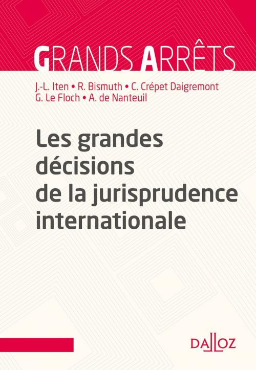 Cover of the book Les grandes décisions de la jurisprudence internationale by Jean-Louis Iten, Claire Crépet-Daigremont, Régis Bismuth, Arnaud De Nanteuil, Guillaume Le Floch, Dalloz