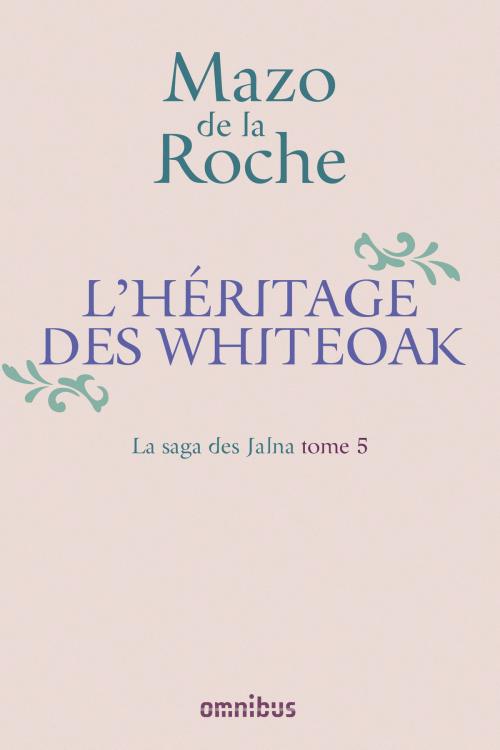 Cover of the book La Saga des Jalna – T.5 – L'Héritage des Whiteoak by Mazo de LA ROCHE, Place des éditeurs