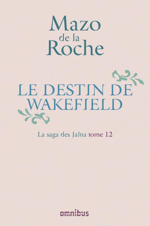 Cover of the book La Saga des Jalna – T.12 – Le Destin de Wakefield by Mazo de LA ROCHE, Place des éditeurs