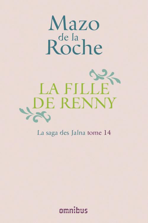 Cover of the book La Saga des Jalna – T.14 – La Fille de Renny by Mazo de LA ROCHE, Place des éditeurs