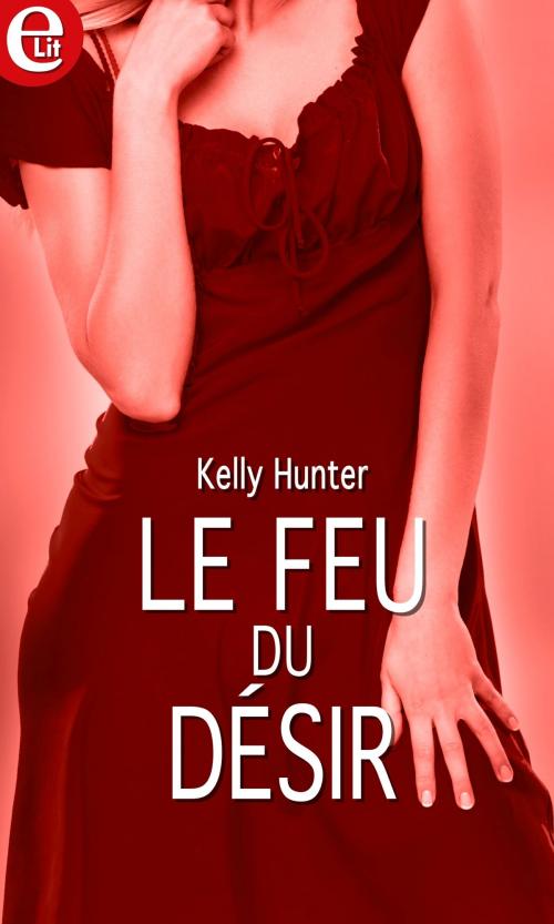 Cover of the book Le feu du désir by Kelly Hunter, Harlequin