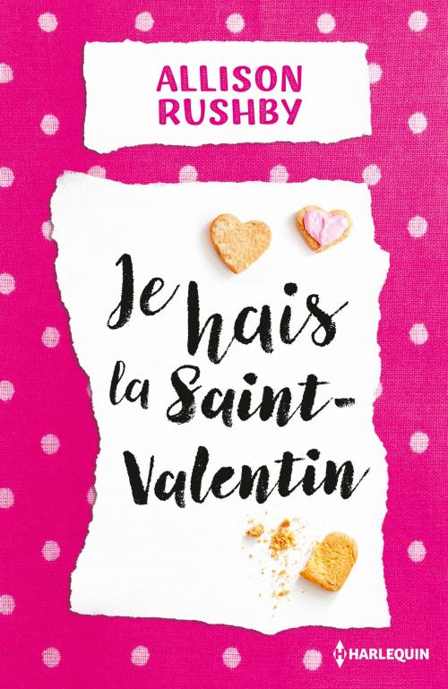 Cover of the book Je hais la Saint-Valentin by Allison Rushby, Harlequin