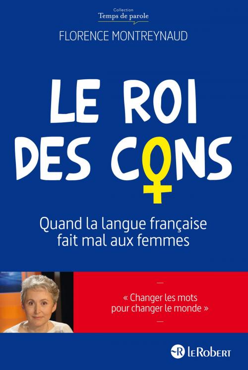 Cover of the book Le Roi des cons - Quand la langue française fait mal aux femmes by Florence Montreynaud, Nathan