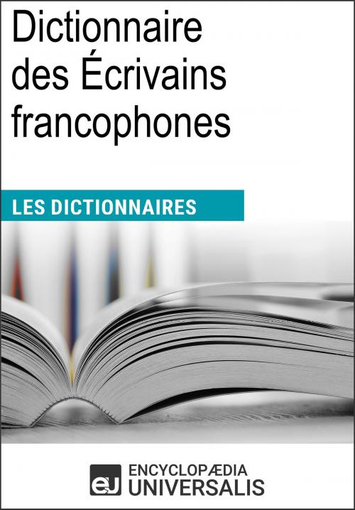 Cover of the book Dictionnaire des Écrivains francophones by Encyclopaedia Universalis, Encyclopaedia Universalis