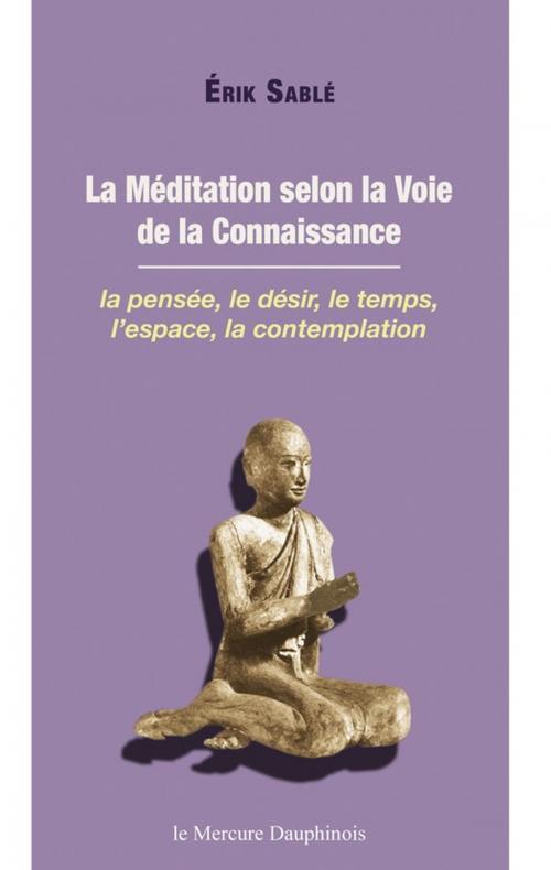 Cover of the book La Méditation selon la Voie de la Connaissance by Erik Sablé, Le Mercure Dauphinois
