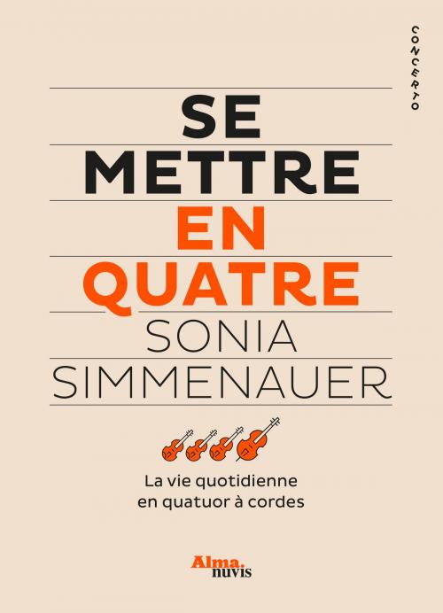 Cover of the book Se mettre en quatre - La vie quotidienne en quatuor à cordes by Sonia Simmenauer, Alma éditeur