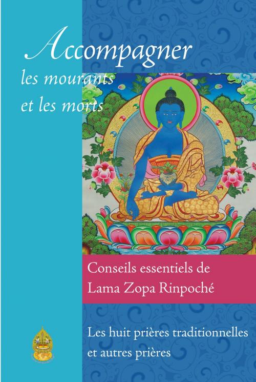Cover of the book Accompagner les mourants et les morts by FPMT, Lama Zopa Rinpoché, Service de traduction de la FPMT