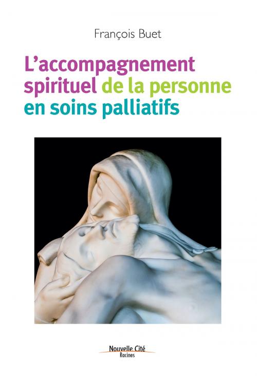 Cover of the book L'accompagnement spirituel de la personne en soins palliatifs by François Buet, Nouvelle Cité