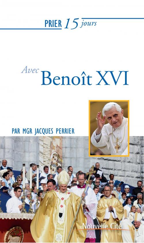 Cover of the book Prier 15 jours avec Benoît XVI by Jacques Perrier, Nouvelle Cité