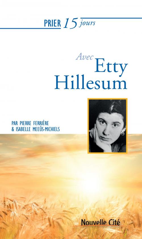 Cover of the book Prier 15 jours avec Etty Hillesum by Isabelle Meeûs-Michiels, Pierre Ferrière, Nouvelle Cité