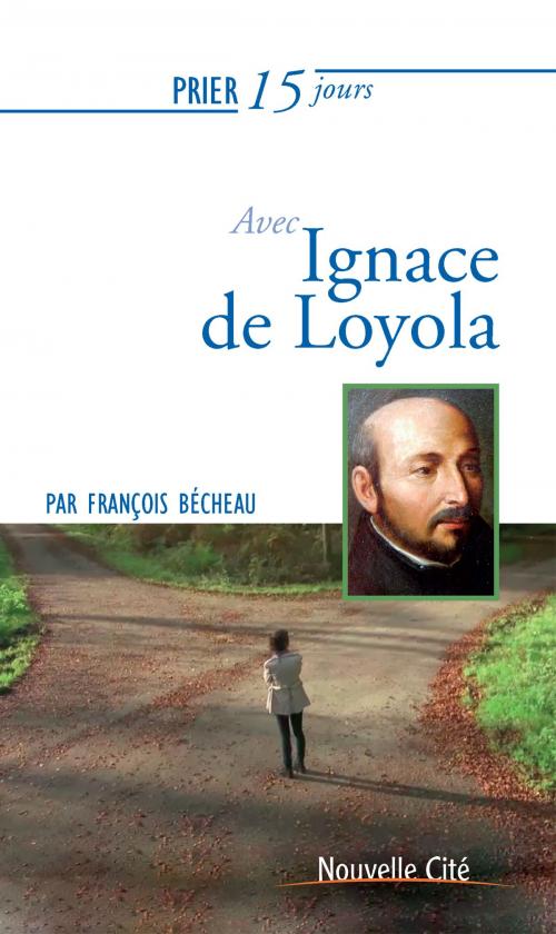 Cover of the book Prier 15 jours avec Ignace de Loyola by François Becheau, Nouvelle Cité