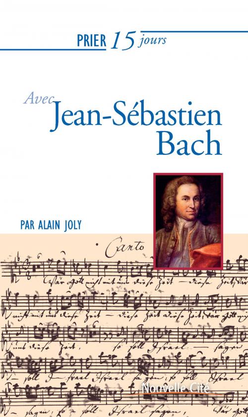 Cover of the book Prier 15 jours avec Jean-Sébastien Bach by Alain Joly, Nouvelle Cité