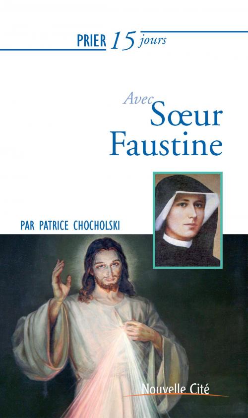Cover of the book Prier 15 jours avec Sœur Faustine by Patrice Chocholski, Nouvelle Cité