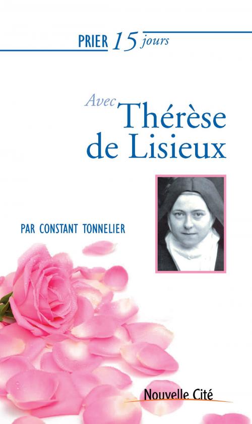 Cover of the book Prier 15 jours avec Thérèse de Lisieux by Constant Tonnelier, Nouvelle Cité