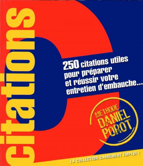 Cover of the book 250 citations utiles pour préparer et réussir votre entretien d'embauche by Daniel Porot, Porot et Partenaire