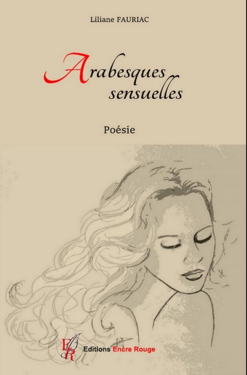 Cover of the book Arabesques sensuelles by Liliane Fauriac, Éditions Encre Rouge