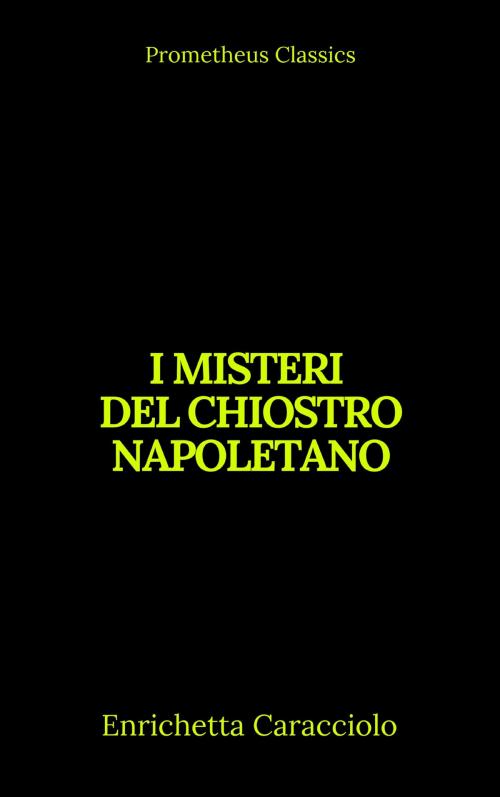 Cover of the book I misteri del chiostro napoletano (Indice attivo) by Enrichetta Caracciolo, Prometheus Classics, Prometheus Classics