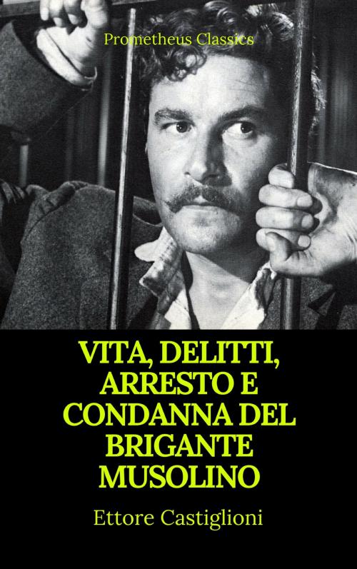Cover of the book Vita, delitti, arresto e condanna del brigante Musolino (Indice attivo) by Anonimo, Prometheus Classics, Prometheus Classics