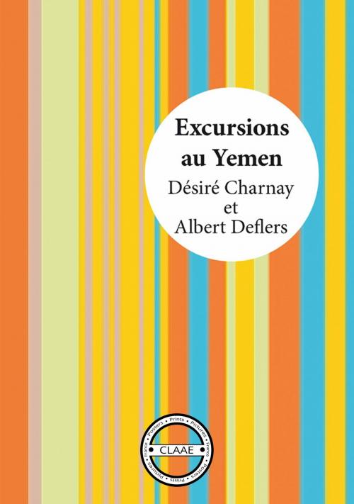 Cover of the book Excursions au Yémen by Désiré Charnay, Albert Deflers, CLAAE