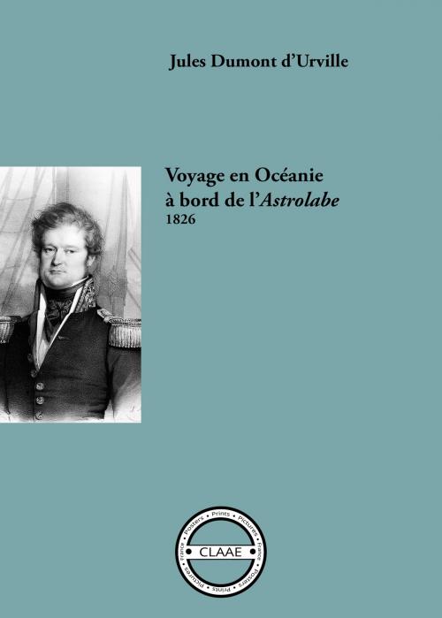 Cover of the book Voyage en Océanie à bord de l'Astrolabe, 1826 by Jules Dumont d'Urville, CLAAE