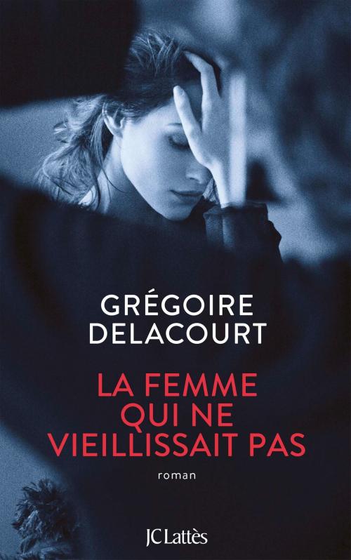 Cover of the book La femme qui ne vieillissait pas by Grégoire Delacourt, JC Lattès