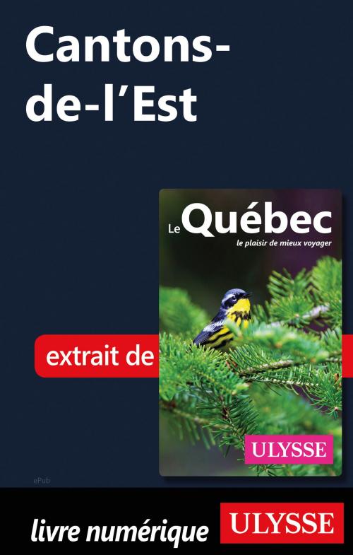 Cover of the book Cantons-de-l'Est by Collectif Ulysse, Guides de voyage Ulysse