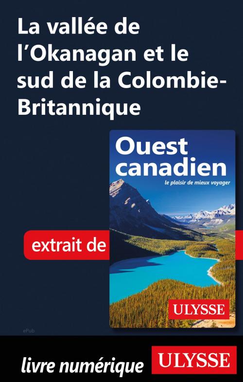 Cover of the book La vallée de l’Okanagan et le sud de la Colombie-Britannique by Collectif Ulysse, Guides de voyage Ulysse