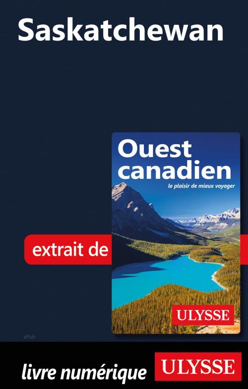 Cover of the book Saskatchewan by Collectif Ulysse, Guides de voyage Ulysse