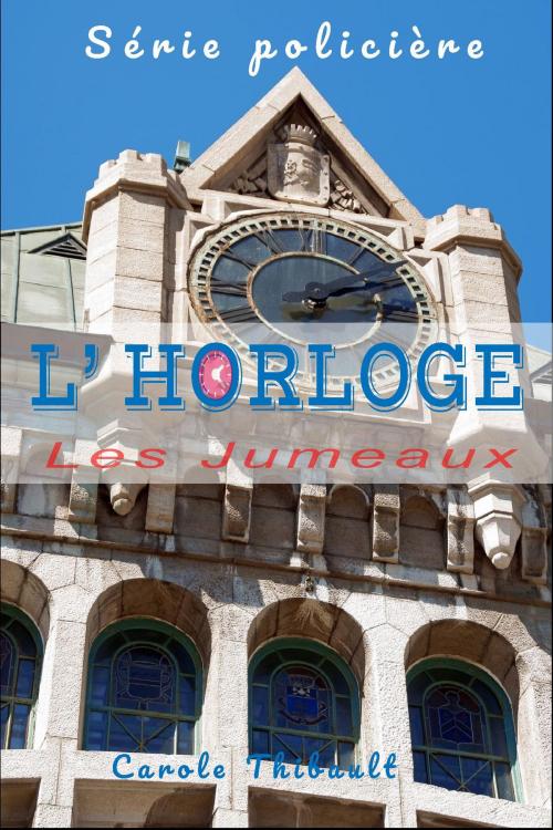 Cover of the book Série policière L' Horloge by Carole Thibault, Osmora Inc.
