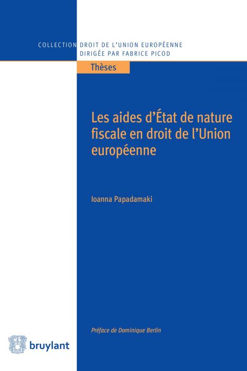 Cover of the book Les aides d'État de nature fiscale en droit de l'Union européenne by Ioanna Papadamaki, Bruylant