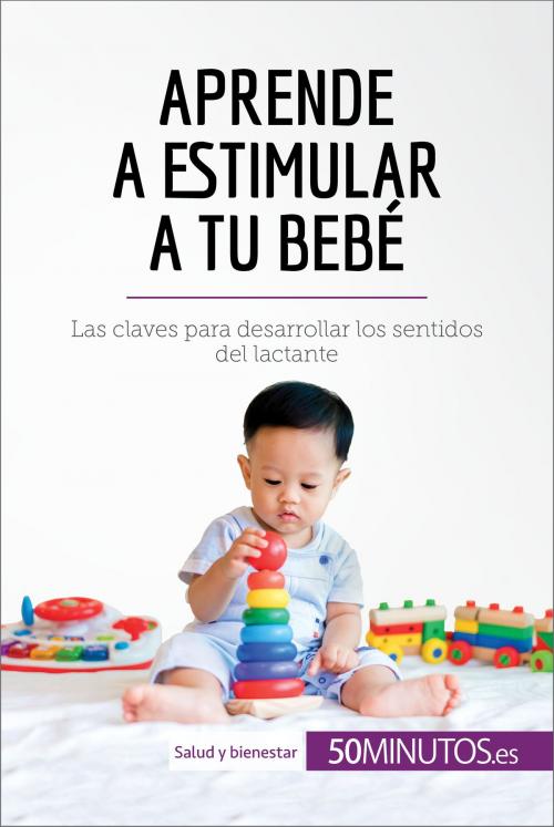 Cover of the book Aprende a estimular a tu bebé by 50Minutos.es, 50Minutos.es