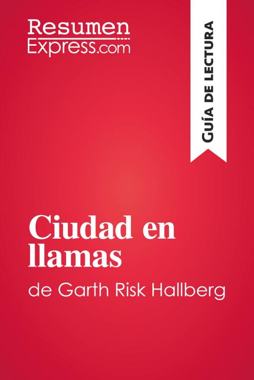 Cover of the book Ciudad en llamas de Garth Risk Hallberg (Guía de lectura) by ResumenExpress.com, ResumenExpress.com