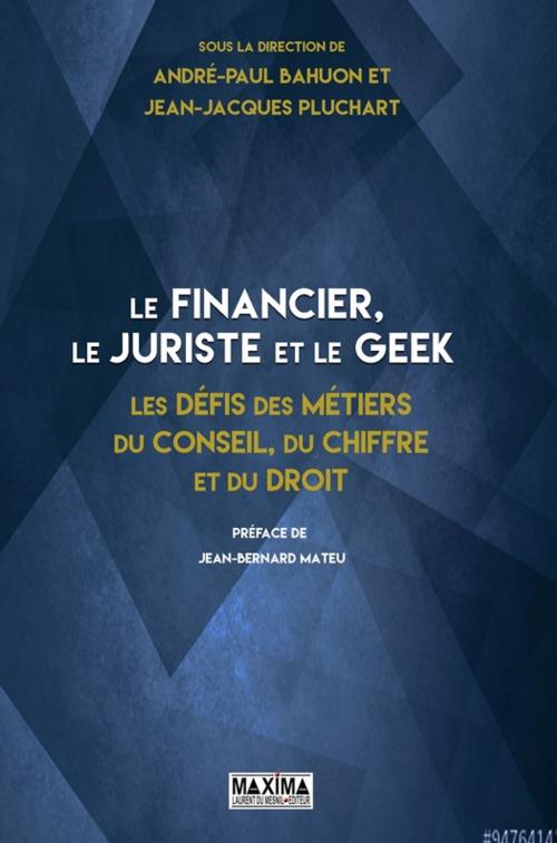 Cover of the book Le financier, le juriste et le geek by Collectif, Maxima