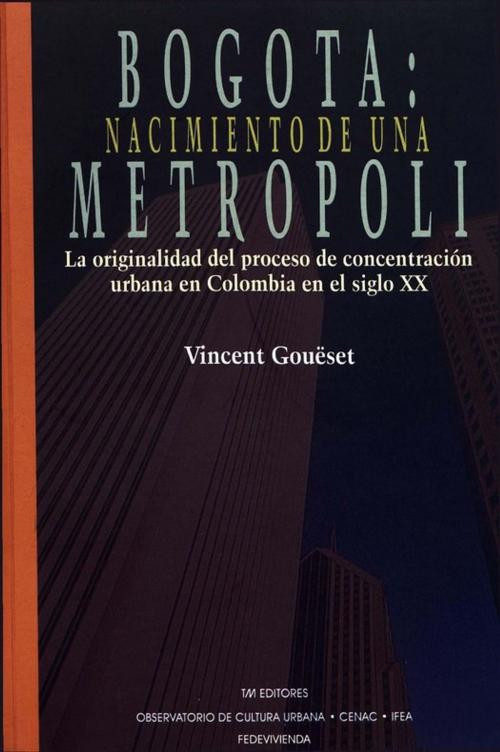 Cover of the book Bogotá: nacimiento de una metrópoli by Vincent Goueset, Institut français d’études andines