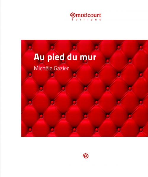 Cover of the book Au pied du mur by Michèle Gazier, Emoticourt