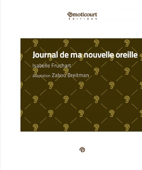 Cover of the book Journal de ma nouvelle oreille by Isabelle Fruchart, Zabou Breitman, Emoticourt