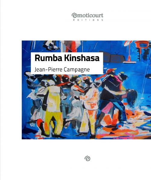 Cover of the book Rumba Kinshasa by Jean-Pierre Campagne, Emoticourt