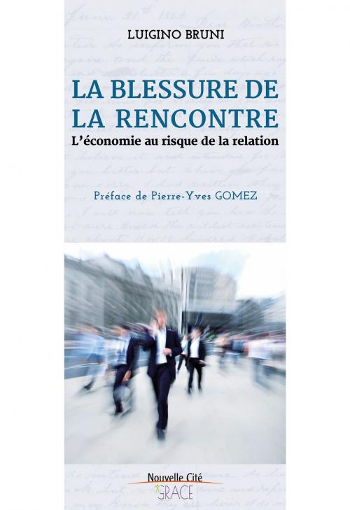 Cover of the book La blessure de la rencontre by Luigino Bruni, Pierre-Yves Gomez, Nouvelle Cité