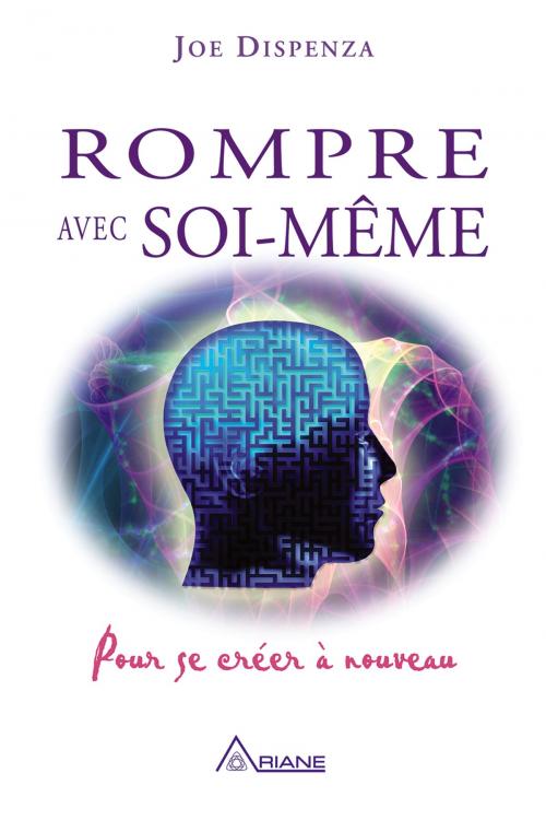 Cover of the book Rompre avec soi-même by Joe Dispenza, Carl Lemyre, Éditions Ariane